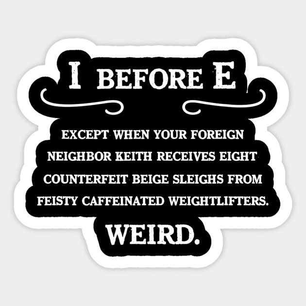 I Before E Funny Grammar Tshirt English Teacher Gift Sticker by danielfarisaj